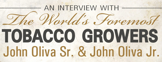 An Interview With The World's Foremost Tobacco Growers John Oliva Sr. & John Oliva Jr. content main image